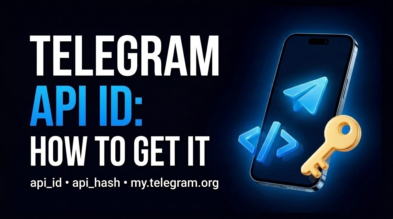 Telegram API ID: How to Get api_id and api_hash and Why You Need Them